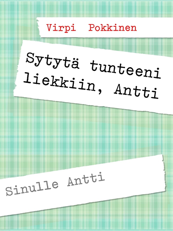 Sytytä tunteeni liekkiin, Antti: Sinulle Antti
