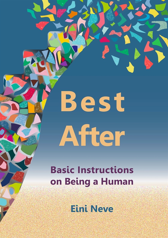 Best After: Basic Instructions on Being a Human (e-bok) av Eini Neve