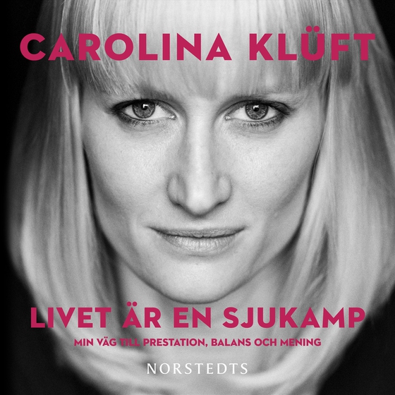 Livet är en sjukamp : min väg till prestation, balans och mening (ljudbok) av Carolina Klüft