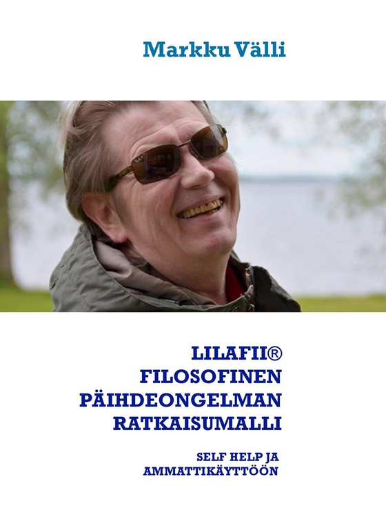 LILAFII® FILOSOFINEN PÄIHDEONGELMAN RATKAISUMALLI: Self Help ja ammattikäyttöön