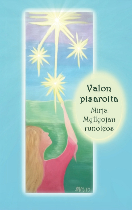 Valon pisaroita: Mirja Myllyojan runoteos