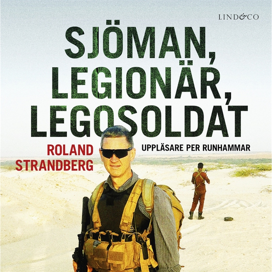Sjöman, legionär, legosoldat : svensk soldat i fem krig, från Jugoslavien till Irak (ljudbok) av Roland Strandberg