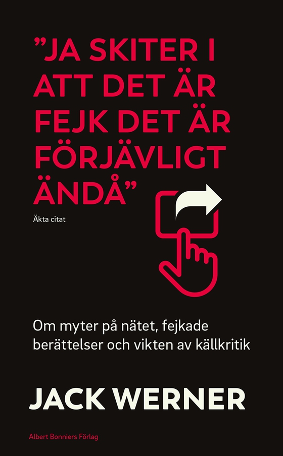 "Ja skiter i att det är fejk det är förjävligt ändå" : om myter på nätet, fejkade berättelser och vikten av källkritik (e-bok) av Jack Werner