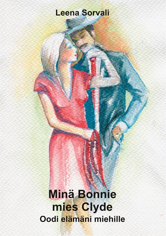 Minä Bonnie - mies Clyde: Oodi elämäni miehille
