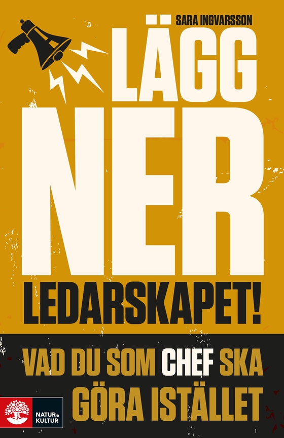 Lägg ner ledarskapet : vad du som chef ska göra istället (e-bok) av Sara Ingvarsson