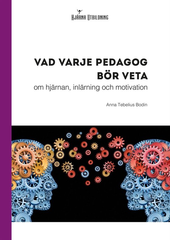 Vad varje pedagog bör veta - om hjärnan, inlärning och motivation (e-bok) av Anna Tebelius Bodin