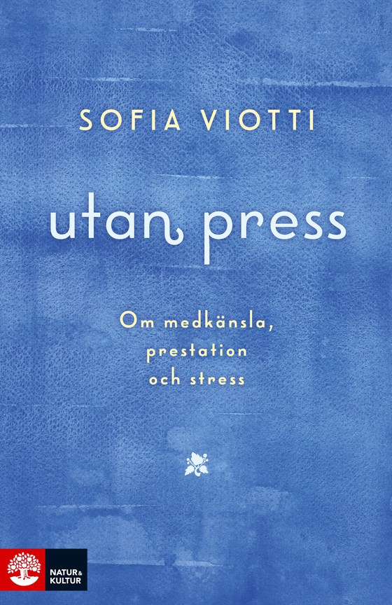 Utan press : om medkänsla, prestation och stress