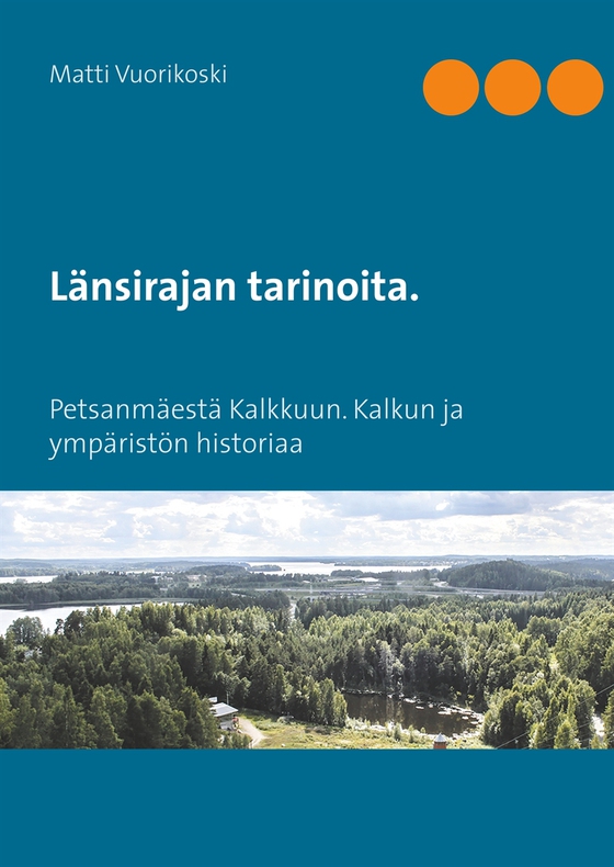 Länsirajan tarinoita.: Petsanmäestä Kalkkuun. Kalkun ja ympäristön historiaa