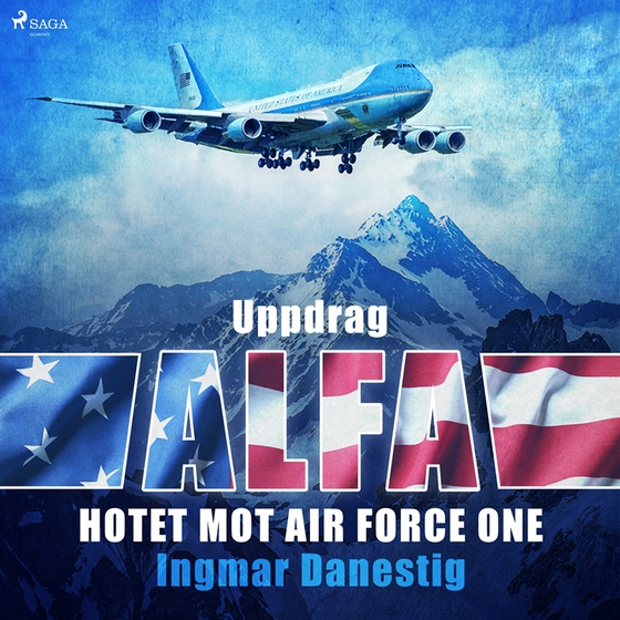 Uppdrag Alfa - Hotet mot Air Force One (ljudbok) av Ingmar Danestig