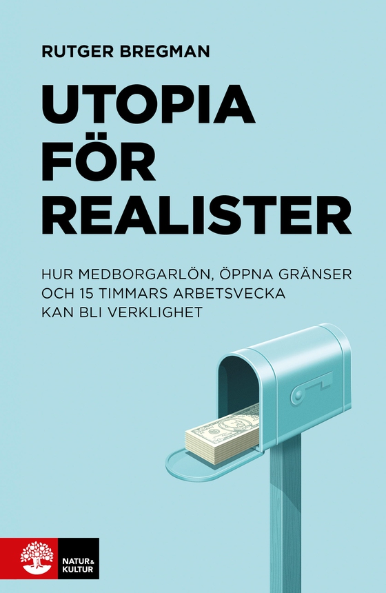 Utopia för realister : hur medborgarlön, öppna gränser och 15 timmars arbetsvecka kan bli verklighet (e-bok) av Rutger Bregman