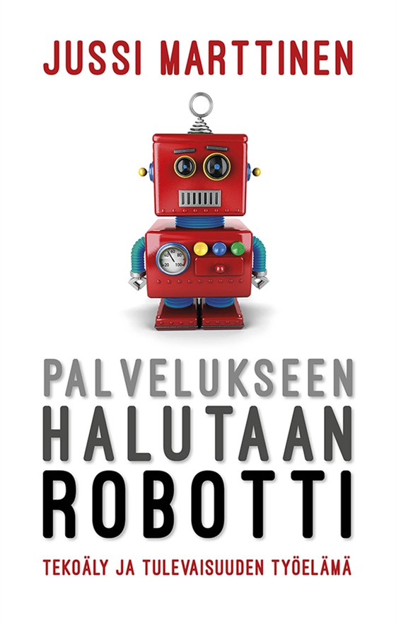 Palvelukseen halutaan robotti. Tekoäly ja tulevaisuuden työelämä