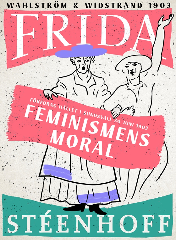 Feminismens moral : föredrag hållet i Sundsvall d 30 juni 1903
