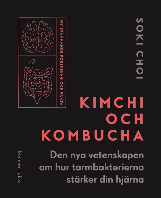 Kimchi och kombucha : den nya vetenskapen om hur tarmbakterierna stärker din hjärna (e-bok) av Soki Choi