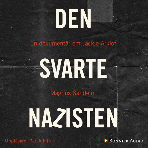 Den svarte nazisten : en dokumentär om Jackie Arklöf (ljudbok) av Magnus Sandelin