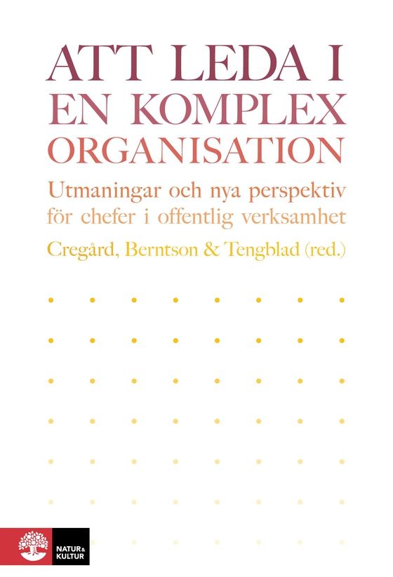 Att leda i en komplex organisation: utmaningar och nya perspektiv för chefer i offentlig verksamhet