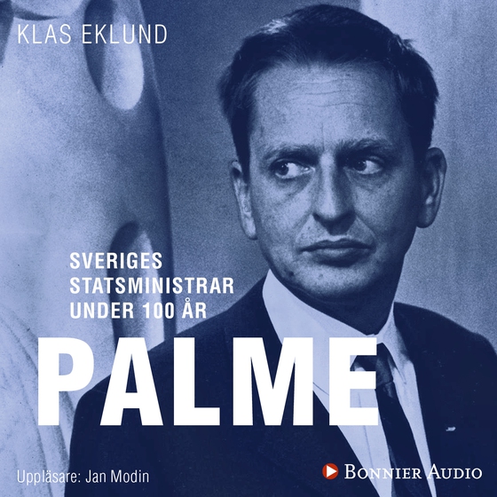 Sveriges statsministrar under 100 år : Olof Palme (ljudbok) av Klas Eklund