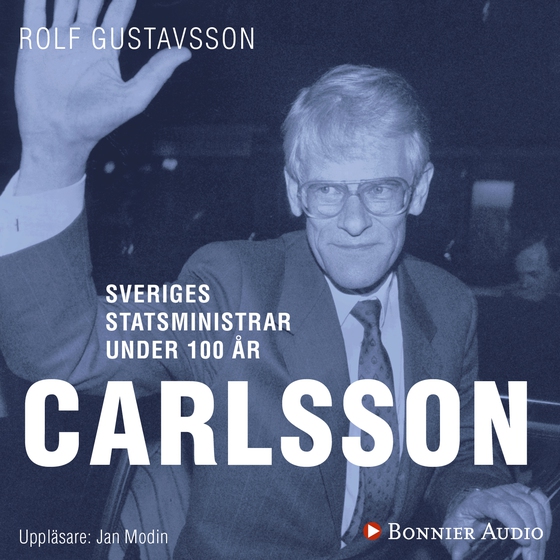 Sveriges statsministrar under 100 år : Ingvar Carlsson (ljudbok) av Rolf Gustavsson