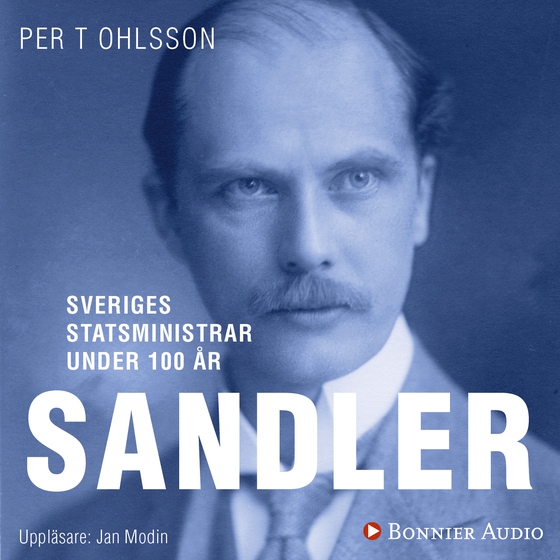 Sveriges statsministrar under 100 år : Rickard Sandler (ljudbok) av Per T. Ohlsson