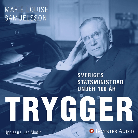 Sveriges statsministrar under 100 år : Ernst Trygger (ljudbok) av MarieLouise Samuelsson