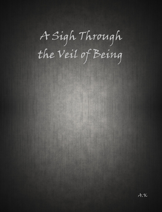 A Sigh Through the Veil of Being