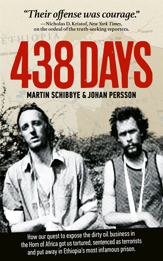 438 days : how our quest to expose the dirty oil business in the Horn of Africa got us tortured, sentenced as terrorists and put away in Ethiopia's most infamous prison (e-bok) av Martin Schibbye