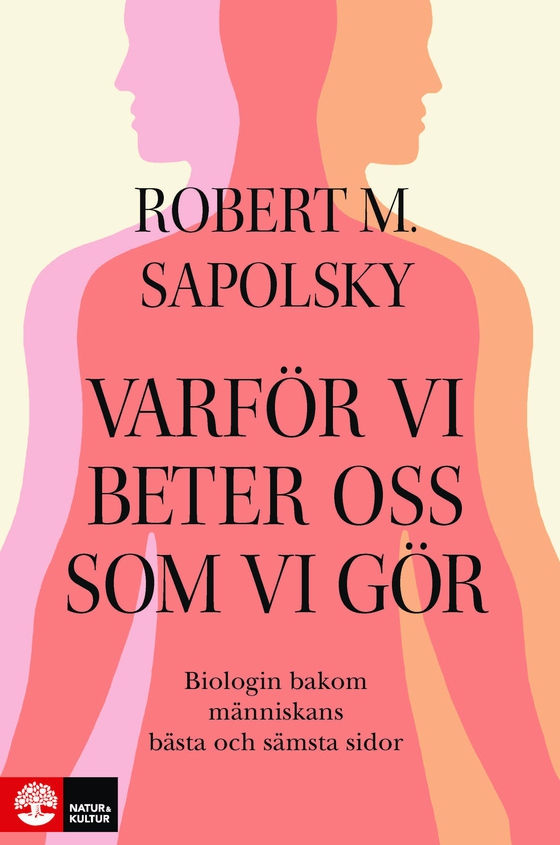 Varför vi beter oss som vi gör : biologin bakom människans bästa och sämsta (e-bok) av Robert M Sapolsky