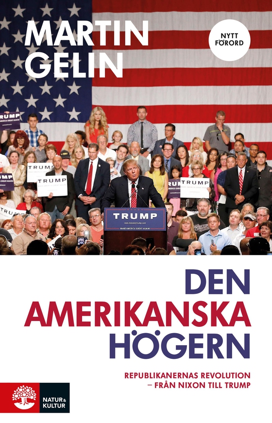 Den amerikanska högern: republikanernas revolution - från Nixon till Trump: uppdaterad nyutgåva