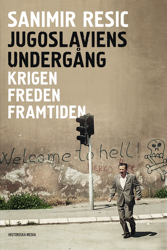 Jugoslaviens undergång: Krigen. Freden. Framtiden.
