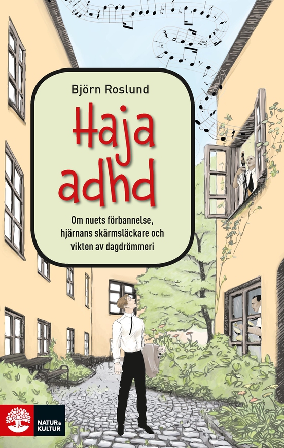 Haja ADHD: om nuets förbannelse, hjärnans skärmsläckare och vikten av dagdrömmeri