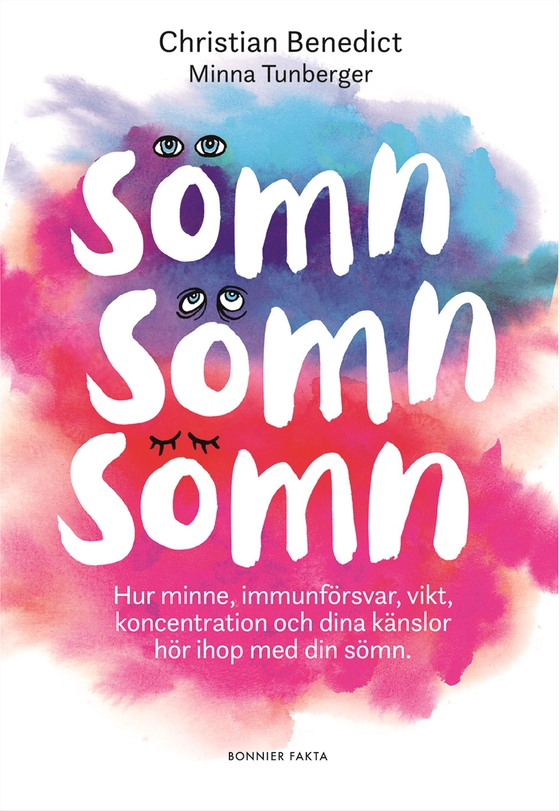 Sömn, sömn, sömn : hur minne, immunförsvar, vikt, koncentration och dina känslor hör ihop med din sömn (e-bok) av Christian Benedict
