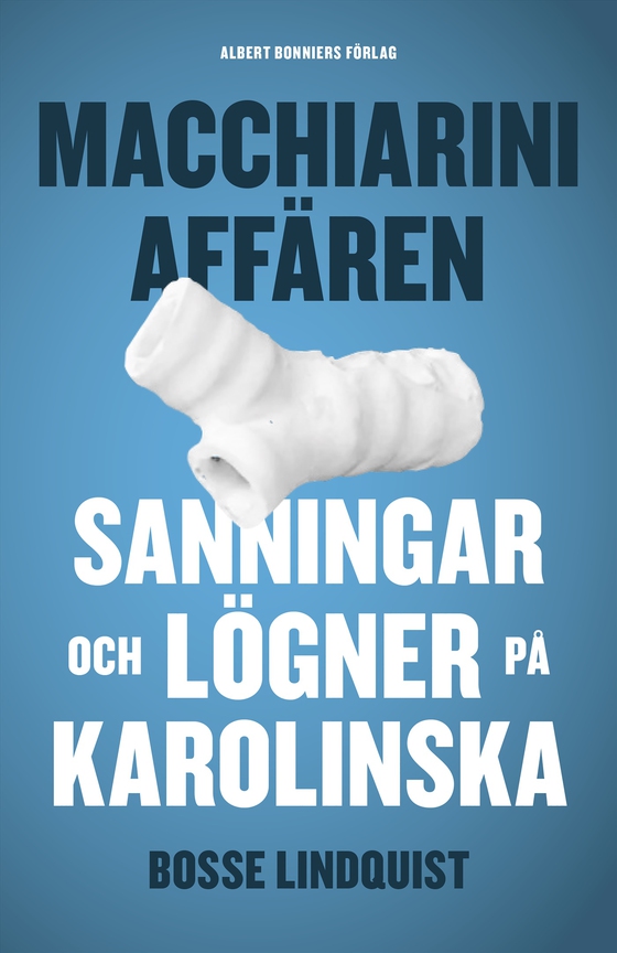 Macchiariniaffären : sanningar och lögner på Karolinska (e-bok) av Bosse Lindquist