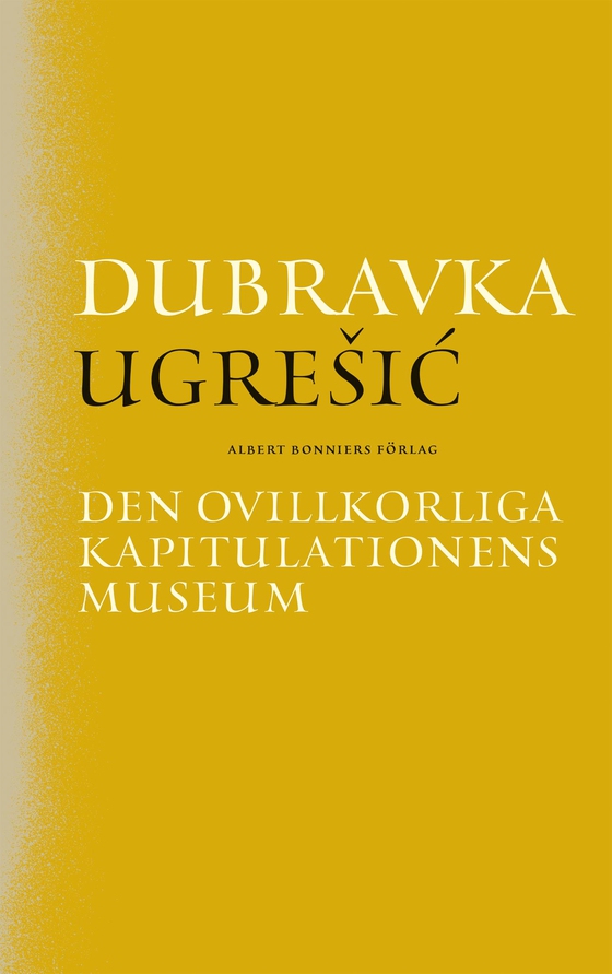 Den ovillkorliga kapitulationens museum (e-bok) av Dubravka Ugresic