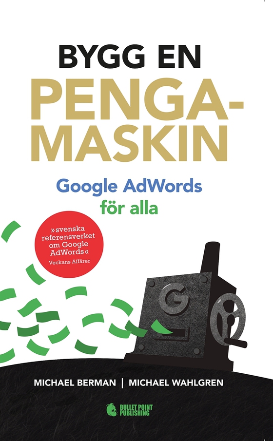 Bygg en pengamaskin : Google AdWords för alla (e-bok) av Michael Wahlgren