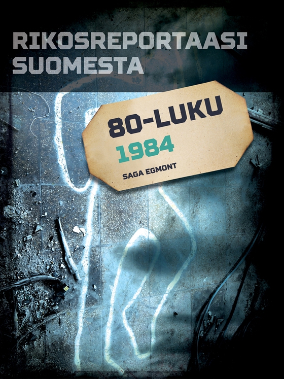 Rikosreportaasi Suomesta 1984 (e-bok) av Eri Tekijöitä