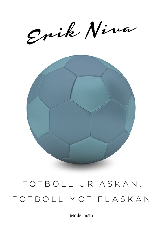 Fotboll ur askan, fotboll mot flaskan (e-bok) av Erik Niva