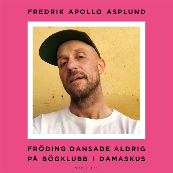 Fröding dansade aldrig på bögklubb i Damaskus (ljudbok) av Fredrik Apollo Asplund
