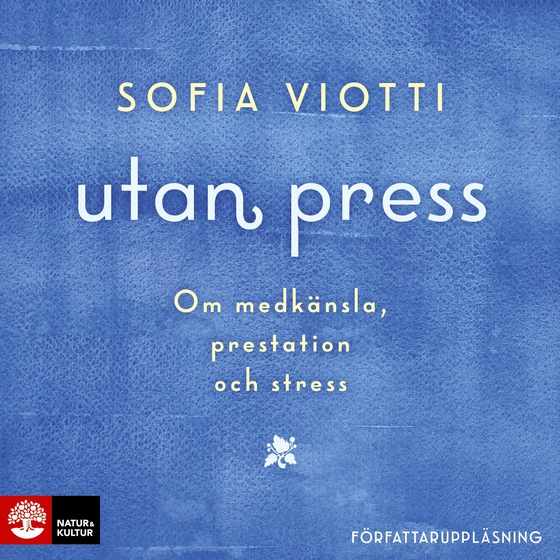 Utan press : Om medkänsla, prestation och stress