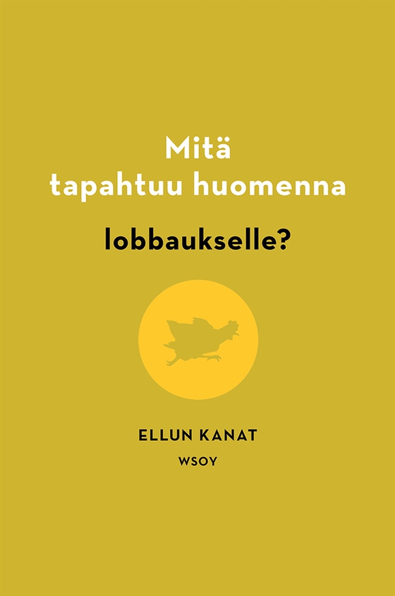Mitä tapahtuu huomenna lobbaukselle? (e-bok) av Ellun Kanat Oy 