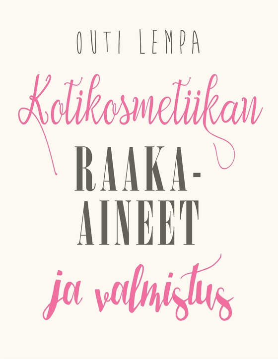 Kotikosmetiikan raaka-aineet ja valmistus (e-bok) av Outi Lempa