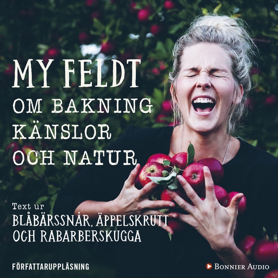 Blåbärssnår, äppelskrutt och rabarberskugga : bakning och känslor genom naturen (ljudbok) av My Feldt