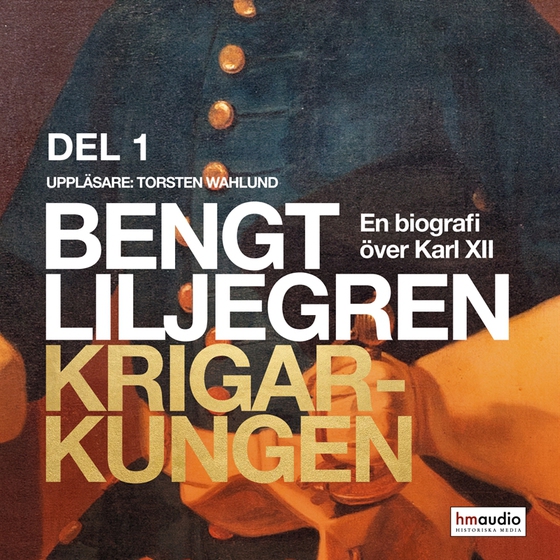 Krigarkungen. En biografi om Karl XII, del 1