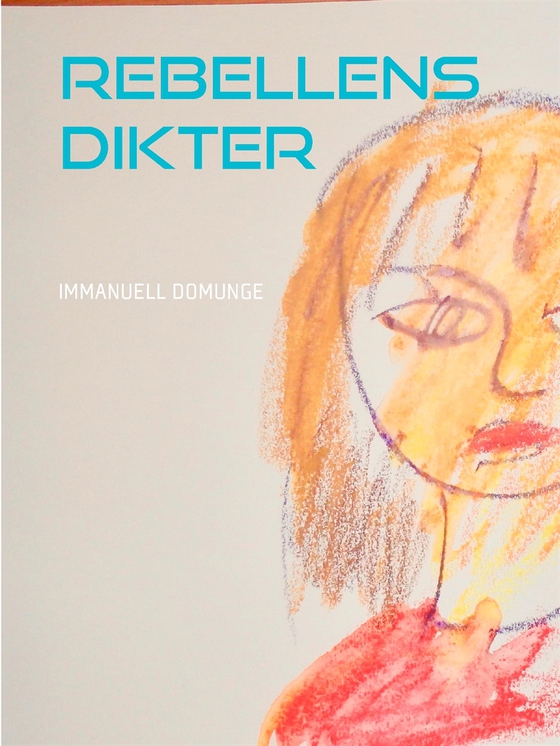 Rebellens dikter: Poesi, lyrik (e-bok) av Immanuel Domunge