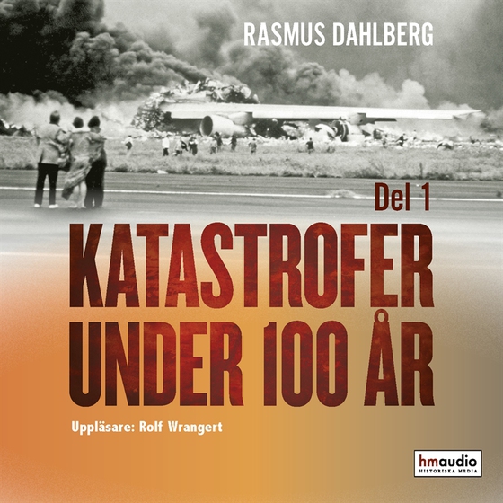 Katastrofer under 100 år, del 1 (ljudbok) av Rasmus Dahlberg