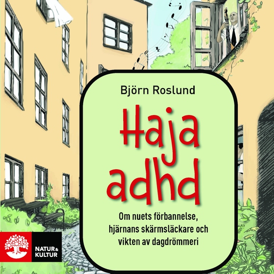 Haja ADHD : om nuets förbannelse, hjärnans skärmsläckare och vikten av dagdrömmeri 