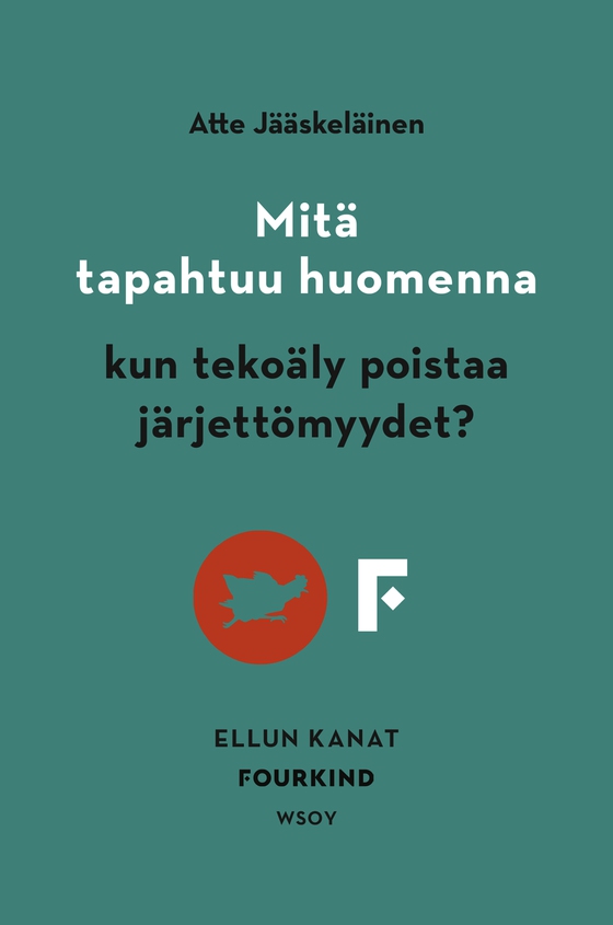 Mitä tapahtuu huomenna, kun tekoäly poistaa järjettömyydet? (e-bok) av Atte Jääskeläinen