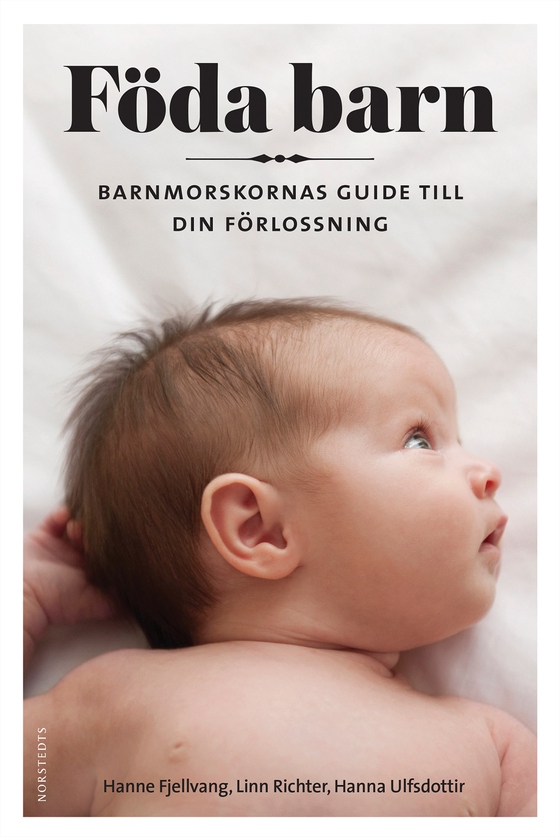 Föda barn : barnmorskornas guide till din förlossning (e-bok) av Hanne Fjellvang