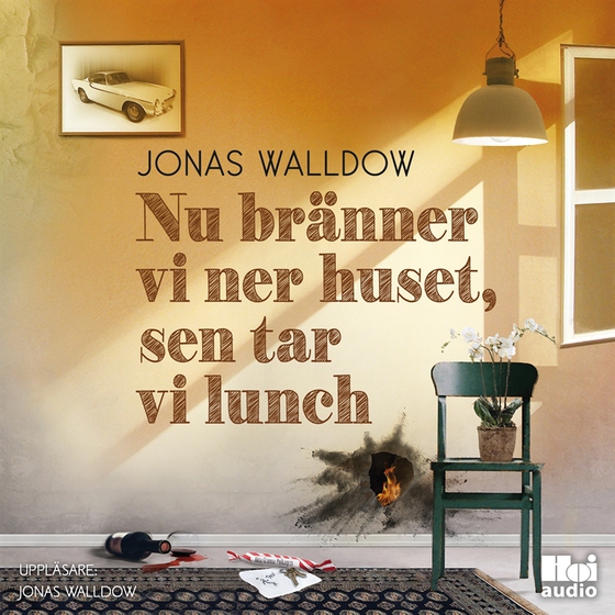 Nu bränner vi ner huset, sen tar vi lunch (ljudbok) av Jonas Walldow