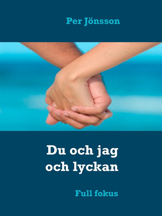 Du och jag och lyckan: Full fokus (e-bok) av Per Jönsson