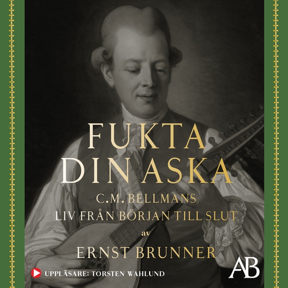 Fukta din aska : C.M. Bellmans liv från början till slut (ljudbok) av Ernst Brunner