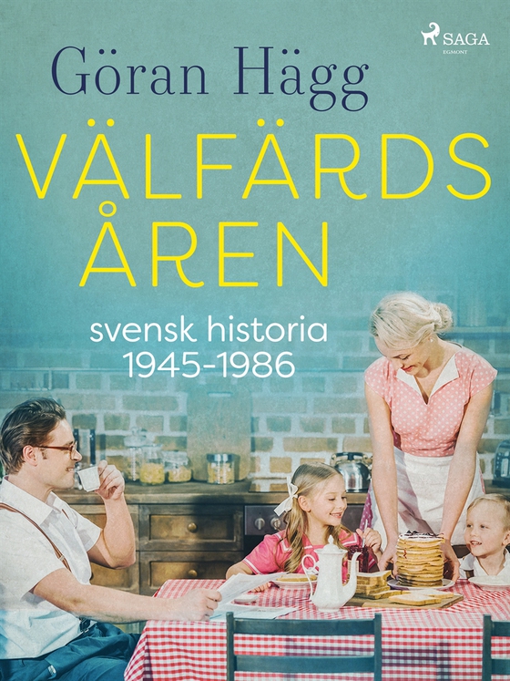 Välfärdsåren : svensk historia 1945-1986 (e-bok) av Göran Hägg